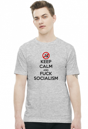 Keep calm and f*ck socialism - koszulka męska (men's t-shirt)