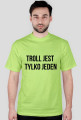 Troll jest tylko jeden