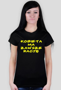 Koszulka damska Kobieta Ma Zawsze Rację