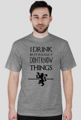 I drink but don't know things