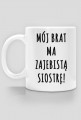Kubek Mój Brat Ma Zajebistą Siostrę