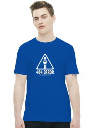Koszulka - 404 error, girlfriend not found  - koszulki informatyczne, koszulki dla programisty i informatyka - dziwneumniedziala.cupsell.pl