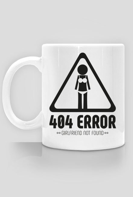 Kubek - 404 error, girlfriend not found  - koszulki informatyczne, koszulki dla programisty i informatyka - dziwneumniedziala.cupsell.pl