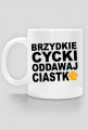 Kubek Brzydkie Cycki Oddawaj Ciastko