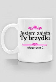 Kubek Jestem Zajęta Ty Brzydki