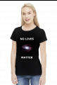 No lives matter - koszulka damska (women's t-shirt)