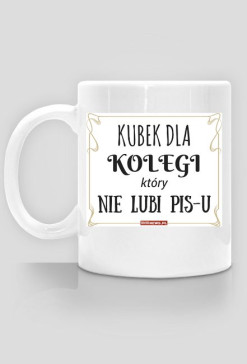 Kubek dla kolegi, który nie lubi PiSu