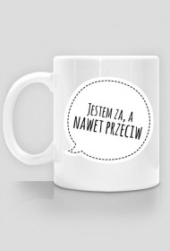 Kubek "Jestem za, a nawet przeciw"