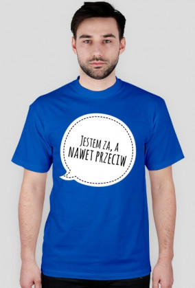Koszulka "Jestem za, a nawet przeciw"
