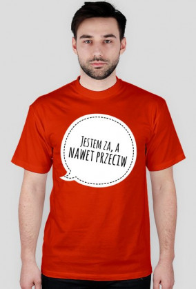Koszulka "Jestem za, a nawet przeciw"