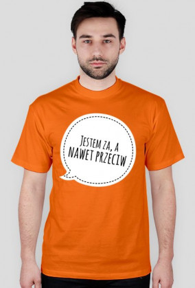 Koszulka "Jestem za, a nawet przeciw"