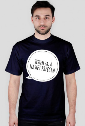 Koszulka "Jestem za, a nawet przeciw"