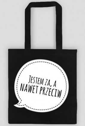 Torba "Jestem za, a nawet przeciw".