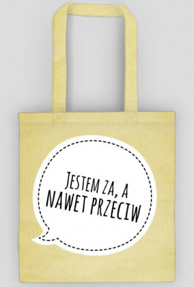 Torba "Jestem za, a nawet przeciw".