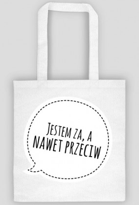 Torba "Jestem za, a nawet przeciw".