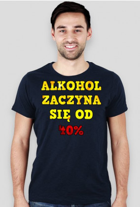 Alkohol Zaczyna Się Od 40% - Koszulka Męska