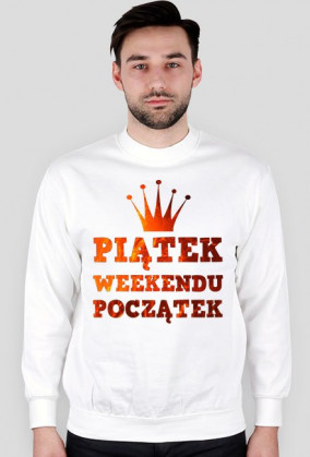 Piątek Weekendu Początek - Bluza Męska