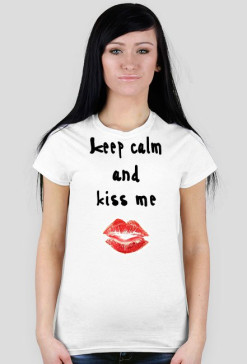 Keep calm and kiss me