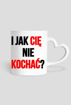 "I jak Cię nie kochać?"