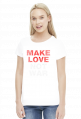 Make love not war koszulka damska