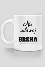 Kubek Nie udawaj Greka