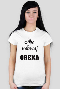 Koszulka damska no.1 - Nie udawaj Greka