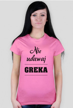 Koszulka damska no.1 - Nie udawaj Greka