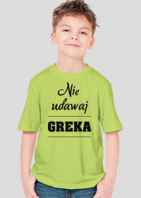 Koszulka dziecięca - Nie udawaj Greka