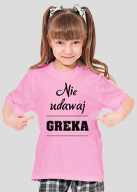 Koszulka dziewczęca - Nie udawaj Greka