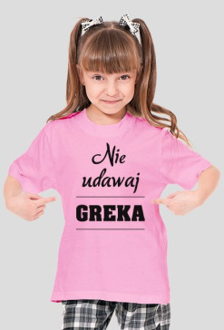 Koszulka dziewczęca - Nie udawaj Greka