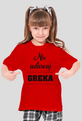 Koszulka dziewczęca - Nie udawaj Greka