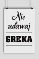 Plakat - Nie udawaj Greka