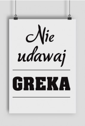 Plakat - Nie udawaj Greka