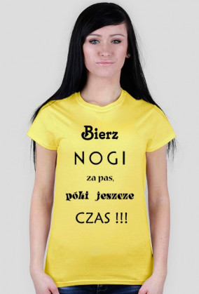 Koszulka damska no.1- Bierz nogi za pas, póki jeszcze czas