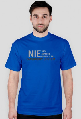 Koszulka "Nie wiem, nie orientuje się"