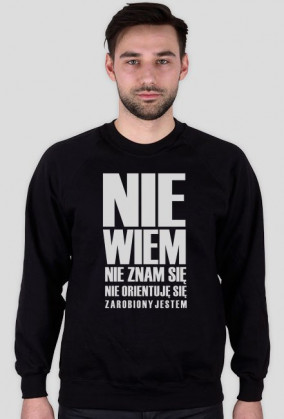 Bluza "Nie wiem, nie orientuje się"