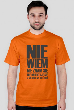 Koszulka "Nie wiem, nie orientuje się"