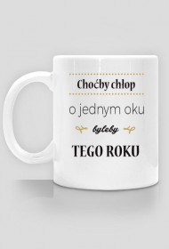 Kubek - Choćby chłop o jednym oku byleby tego roku