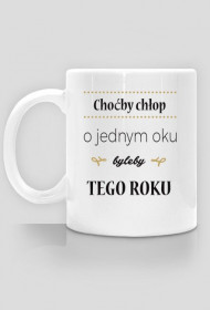 Kubek - Choćby chłop o jednym oku byleby tego roku