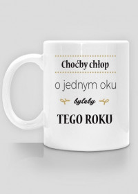 Kubek - Choćby chłop o jednym oku byleby tego roku