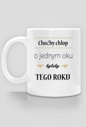 Kubek - Choćby chłop o jednym oku byleby tego roku