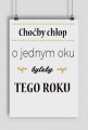 Plakat - Choćby chłop o jednym oku byleby tego roku