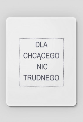 Podkładka pod mysz - Dla chcącego nic trudnego