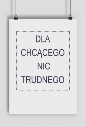 Plakat - Dla chcącego nic trudnego