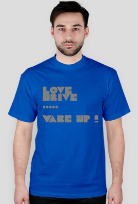 love,drive,wake up