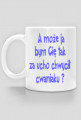 Kubek "A może ja bym Cię tak za ucho chwycił cwaniaku?"