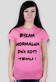 Koszulka "Byłam normalna dwa koty temu !"