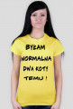 Koszulka "Byłam normalna dwa koty temu !"