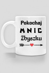 Kubek Pokochaj mnie Zbyszku