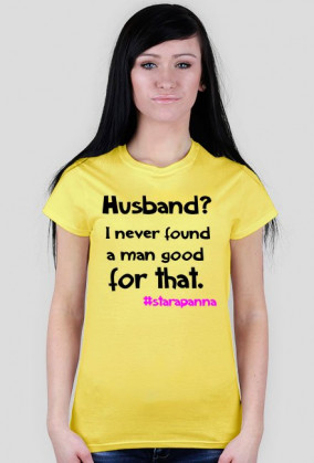 Husband? I never found a man good enough for that.